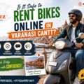 Is It Safe To Rent Bikes Online In Varanasi Cantt?