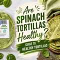 Are Spinach Tortillas Healthy? Guide To Healthy Tortillas &ndash; Tortillas Tita