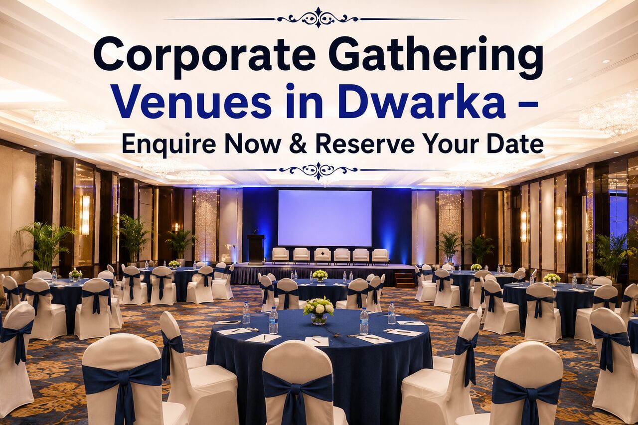 New Delhi, Event Planning, Corporate Gathering Venues In Dwarka &ndash; Enquire Now & Reserve Your Date