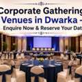 Corporate Gathering Venues In Dwarka &ndash; Enquire Now & Reserve Your Date