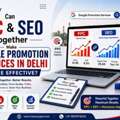 Can PPC And SEO Together Make Google Promotion Services In Delhi More Effective?