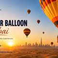 Book A Memorable Premium Hot Air Balloon Dubai Experience