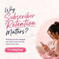 OnlyFans Creators: Subscriber Retention Matters More Than You Think