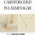 Need Quick Cash For Gold In Laxmi Nagar?