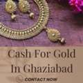 Looking For Reliable Buyer To Get  Cash For Gold In Ghaziabad?