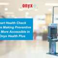Onyx Health Plus &ndash; Best Smart Health Check Station & Health ATM Supplier In India