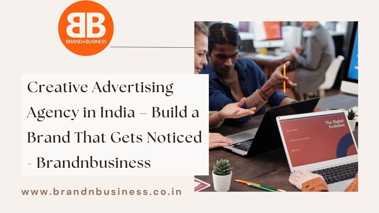 Mumbai, Marketing, Creative Advertising Agency In India &ndash; Build A Brand That Gets Noticed - Brandnbusiness