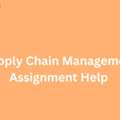 Unlock A+ Grades With Expert Supply Chain Management Assignment Help