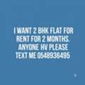 Furnished,  I Want 2 Bhk Flat For 2 Months For Rent.