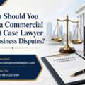 When Should You Hire A Commercial Court Case Lawyer For Business Disputes?