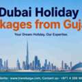 Discover Dubai With Exclusive Holiday Packages From Gujarat