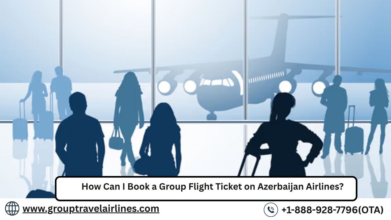 Los Angeles, Travel, How Can I Book A Group Flight Ticket On Azerbaijan Airlines?