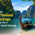 Book Your 7 Days Thailand Tour Package From Dubai For A Memorable Island Getaway