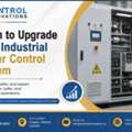 When Should You Upgrade Your Industrial Power Control System?