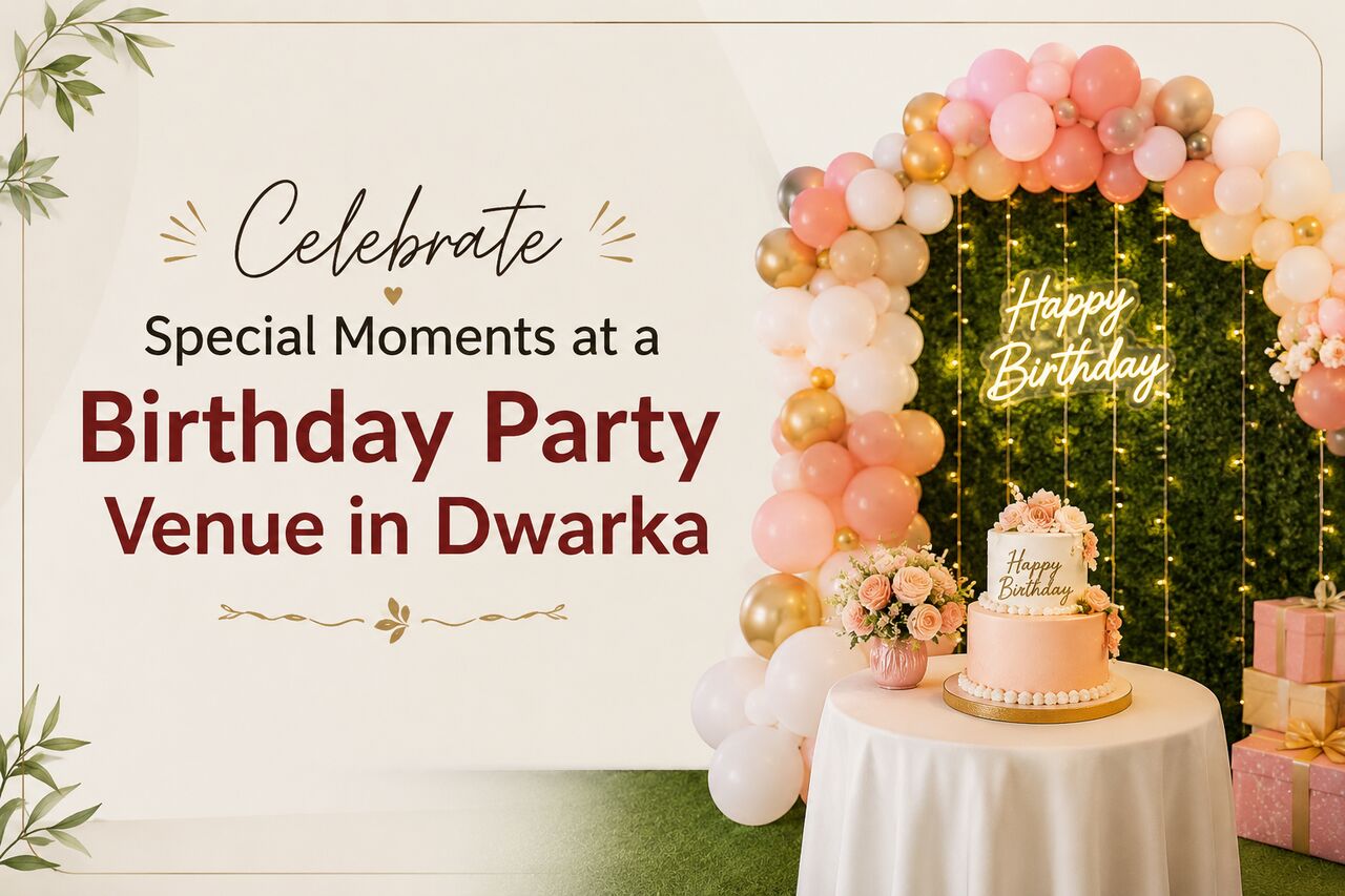 Dwarka, Business, Celebrate Special Moments At A Birthday Party Venue In Dwarka