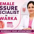 Female Fissure Specialist In Dwarka &ndash; Schedule Your Appointment