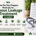 What Medical Preparation Is Needed For Venous Leakage Treatment In India?