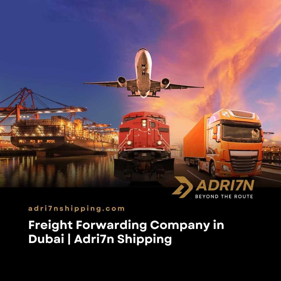 Dubai, Logistics, Freight Forwarding Company In Dubai  Adri7n Shipping