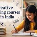 Creative Writing Courses In India: A Guide For Aspiring Writers