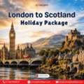 London To Scotland Holiday Package
