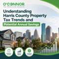 Understanding Harris County Property Tax Trends And Potential Annual Savings