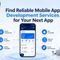 Find Reliable Mobile App Development Services For Your Next App