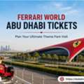 Ferrari World Abu Dhabi Tickets &ndash; Plan Your Ultimate Theme Park Visit