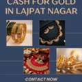 Need Cash For Gold In Lajpat Nagar?
