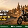 Bike On Rent In Varanasi: A Smarter Way To Explore Kashi