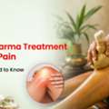Panchakarma Treatment For Joint Pain: What You Need To Know