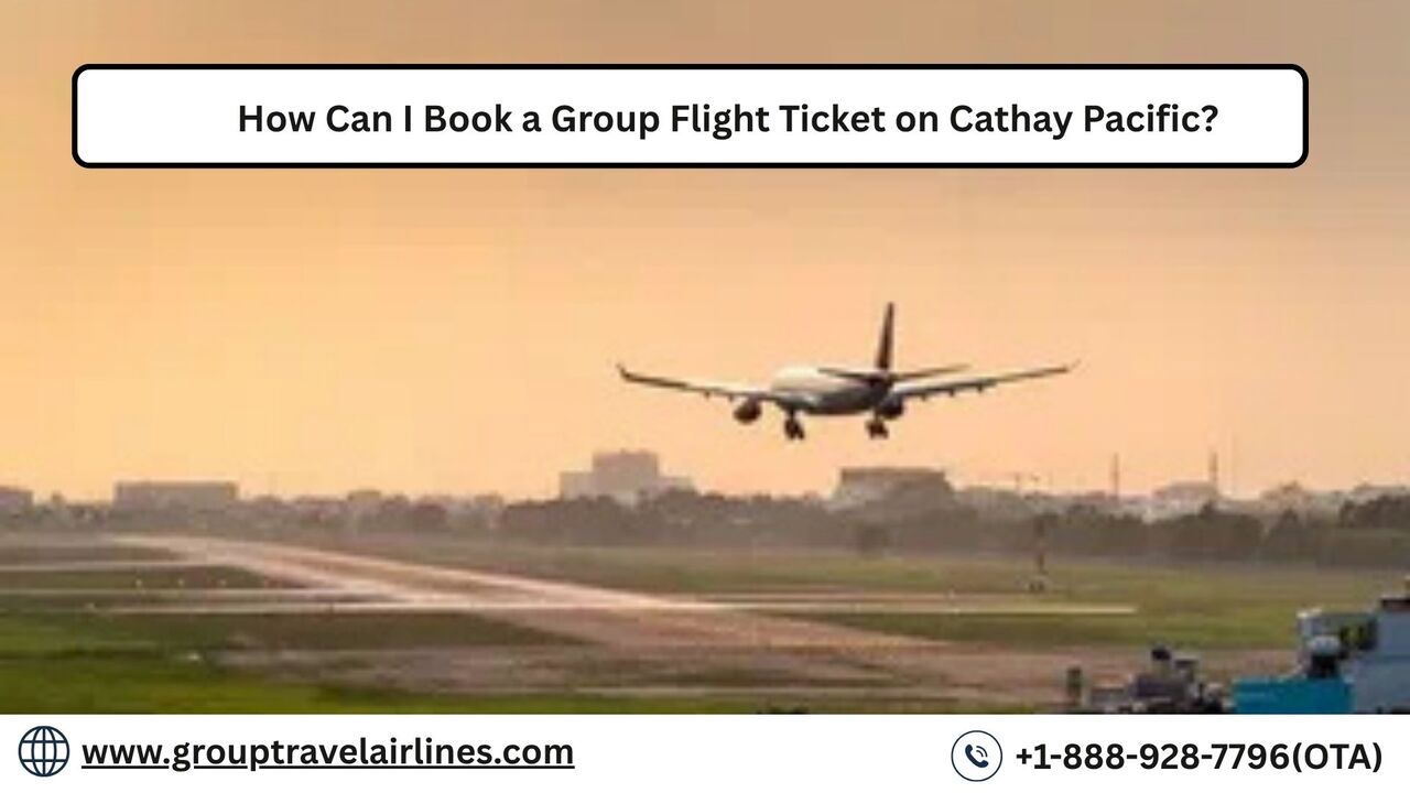 Los Angeles, Travel, How Can I Book A Group Flight Ticket On Cathay Pacific?