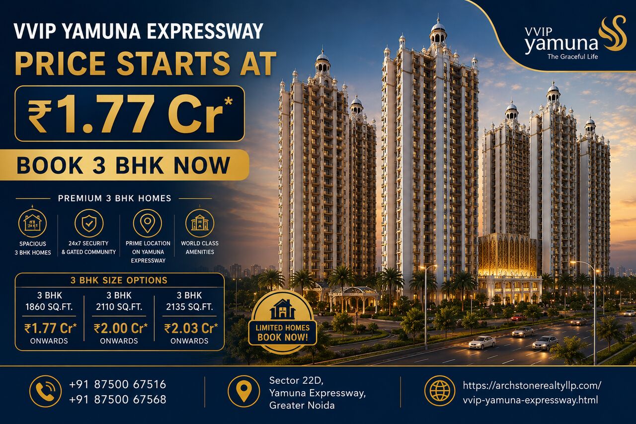 Greater Noida, Real Estate, VVIP Yamuna Expressway Price Starts At ₹1.77 Cr – Book 3 BHK Now