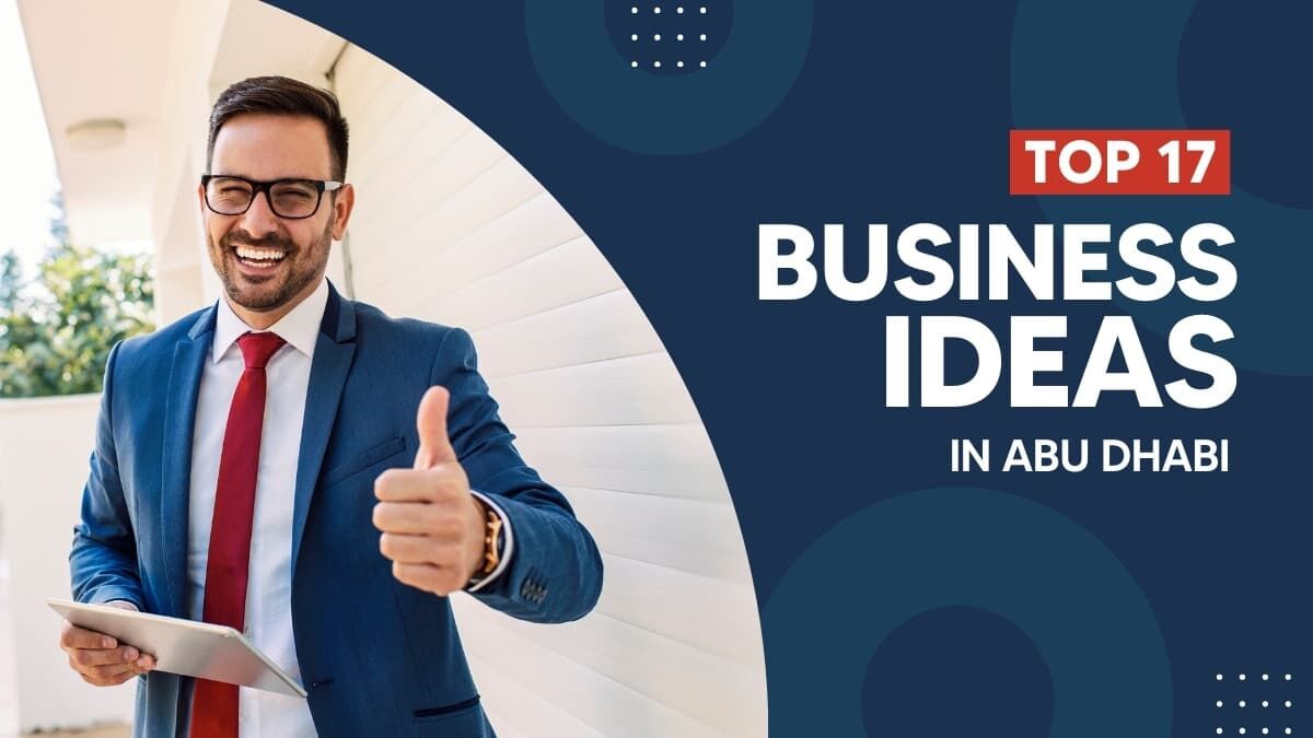 Abu Dhabi, Business, Business Ideas In Abu Dhabi: A Complete Guide For Investors