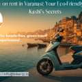 E-Scooty On Rent In Varanasi: Your Eco-Friendly Passport To Kashi&rsquo;s Secrets