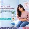 Ignoring These Signs? Consult The Best Gynecologist In Gaur City