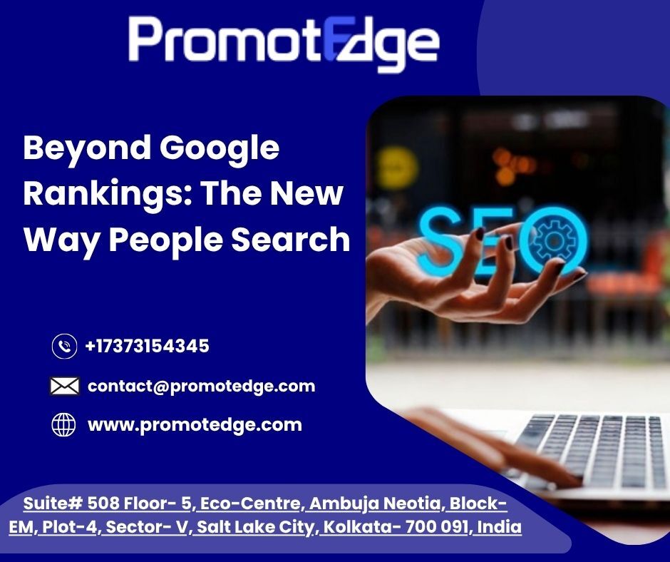 Kolkata, Marketing, Beyond Google Rankings: The New Way People Search