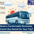 Need A Comfortable Rochester Charter Bus Rental For Your Trip?