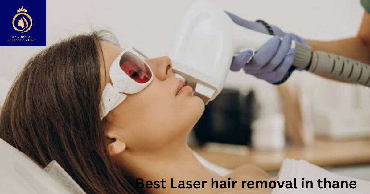 Thane, Fashion & Design, Looking For The Best Laser Hair Removal In Thane? Choose DNA Royal.