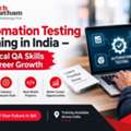 Automation Testing Training In India &ndash; Practical QA Skills For Career Growth