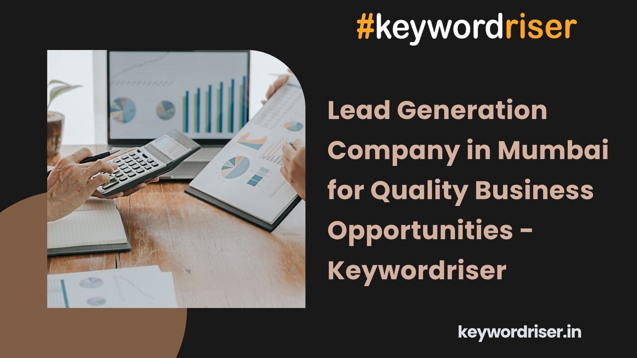 Mumbai, Marketing, Lead Generation Company In Mumbai For Quality Business Opportunities - Keywordriser