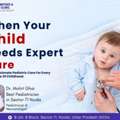 Best Pediatrician In Sector 71 Noida Dr. Mohit Ghai