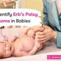 Erb&rsquo;s Palsy Symptoms In Babies: Signs, Causes And Treatment