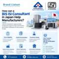 How Can A BIS ISI Consultant In Japan Help Manufacturers?