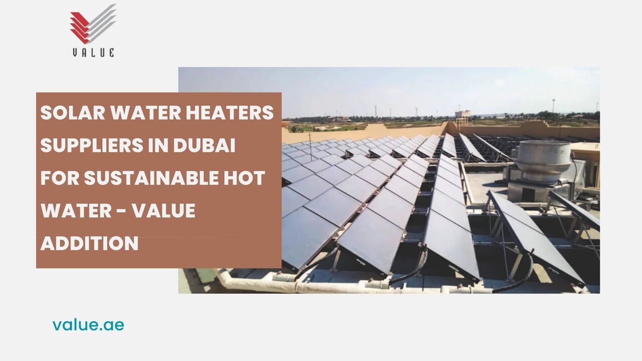 Dubai, Industrial Machinery, Solar Water Heaters Suppliers In Dubai For Sustainable Hot Water - Value Addition