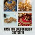 Need Quick Cash For Gold In Noida Sector 18?