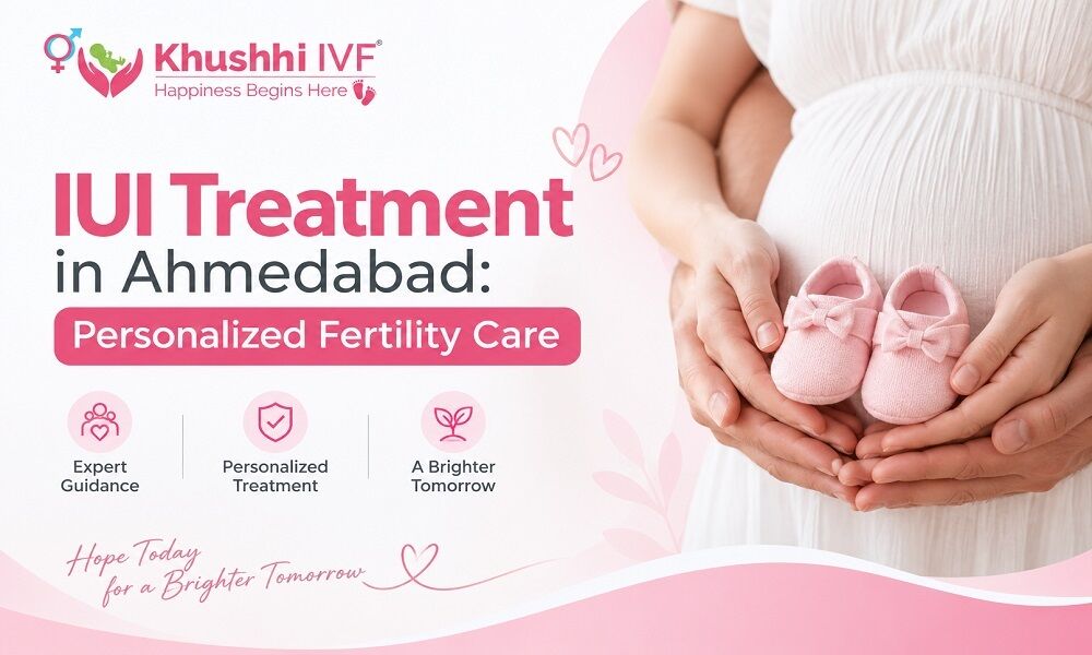 Ahmedabad, Health, IUI Treatment In Ahmedabad: Personalized Fertility Care