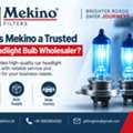 Why Is Mekino A Trusted Car Headlight Bulb Wholesaler?