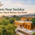 Resorts Near Sariska: What To Check Before You Book