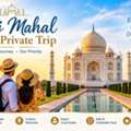 Taj Mahal Private Trip