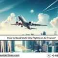 How To Book Multi City Flights On Air France?
